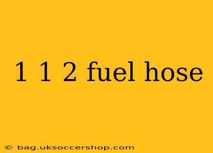 1 1 2 fuel hose