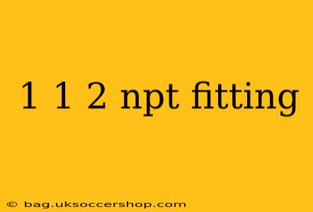 1 1 2 npt fitting