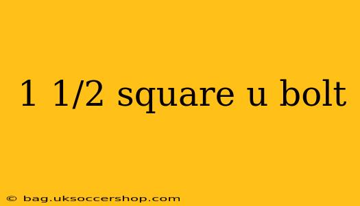 1 1/2 square u bolt