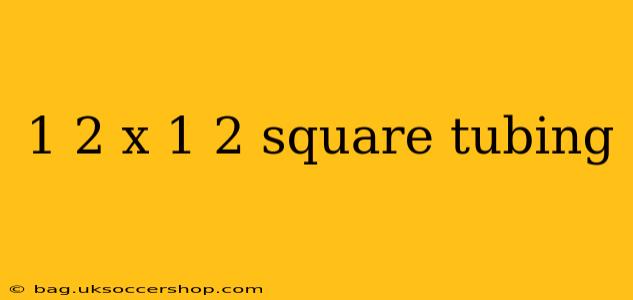 1 2 x 1 2 square tubing