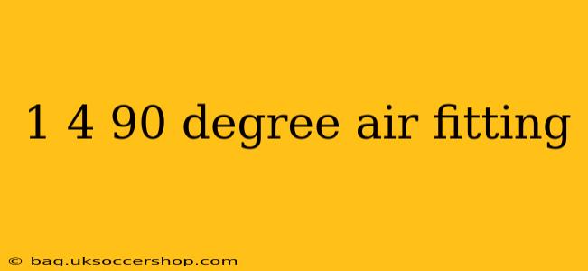 1 4 90 degree air fitting