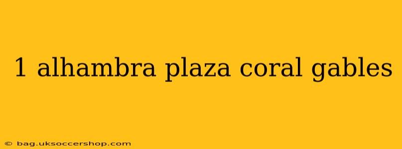 1 alhambra plaza coral gables
