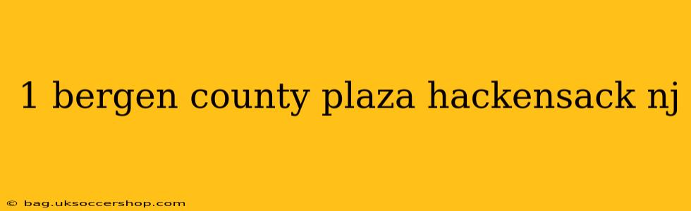 1 bergen county plaza hackensack nj