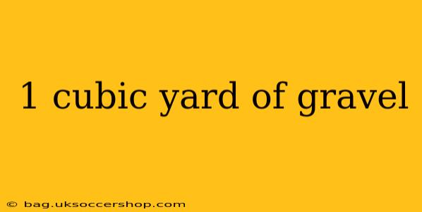 1 cubic yard of gravel