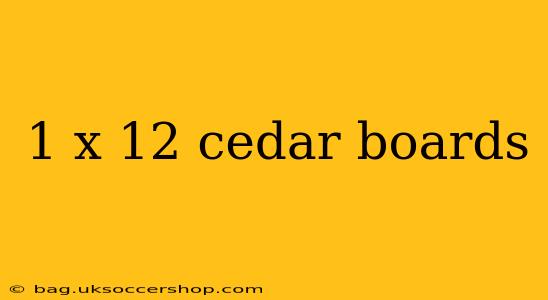 1 x 12 cedar boards