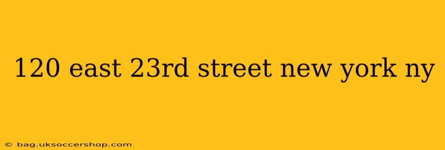 120 east 23rd street new york ny