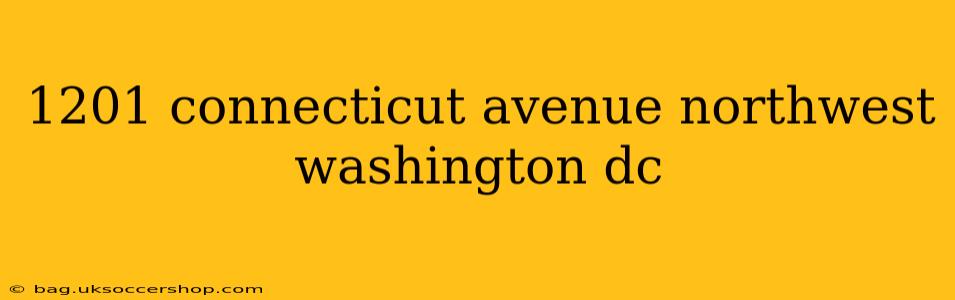 1201 connecticut avenue northwest washington dc