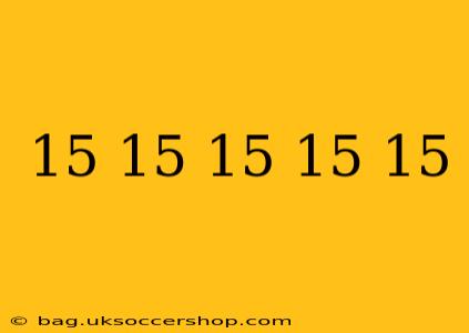 15 15 15 15 15