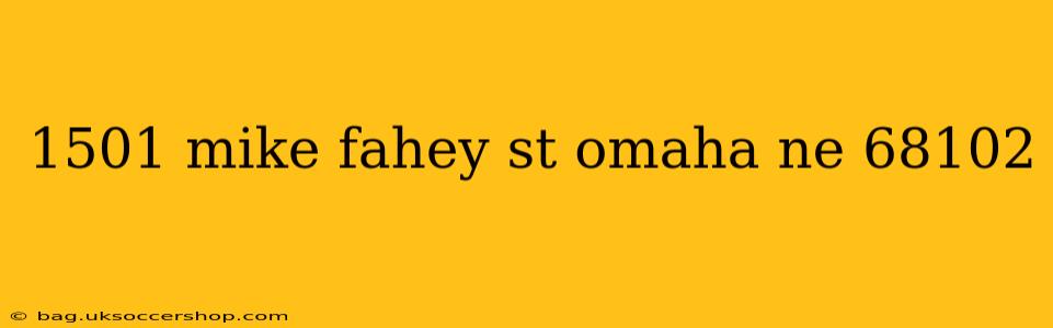 1501 mike fahey st omaha ne 68102