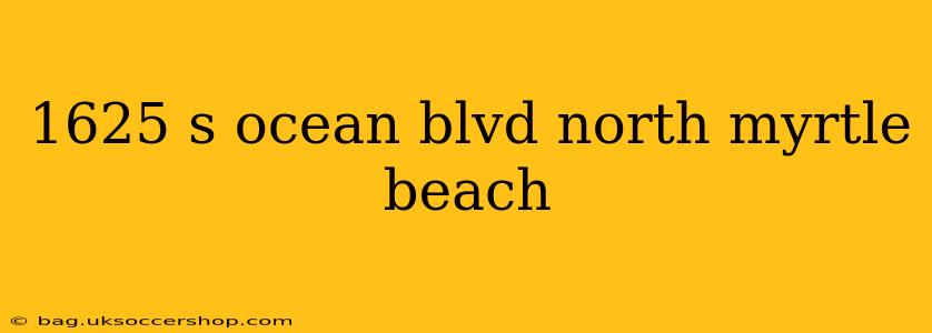 1625 s ocean blvd north myrtle beach