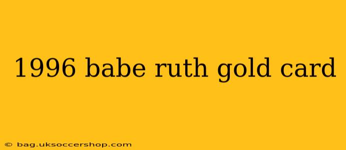 1996 babe ruth gold card
