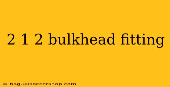 2 1 2 bulkhead fitting