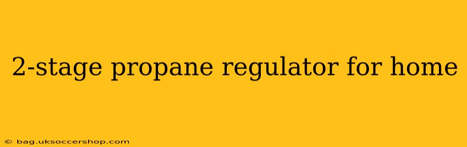 2-stage propane regulator for home