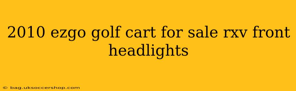 2010 ezgo golf cart for sale rxv front headlights