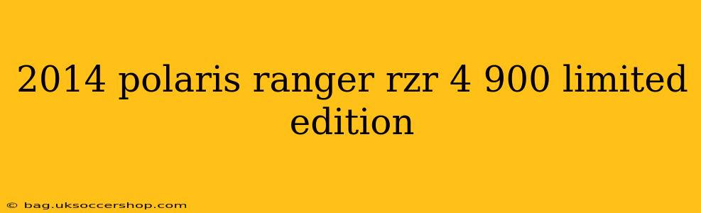 2014 polaris ranger rzr 4 900 limited edition