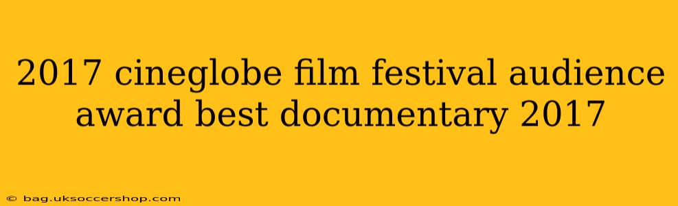 2017 cineglobe film festival audience award best documentary 2017