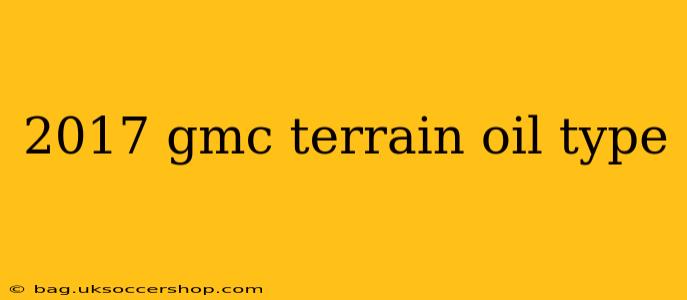 2017 gmc terrain oil type