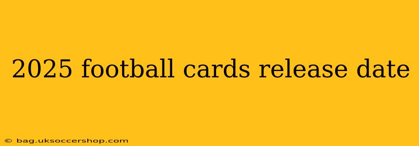2025 football cards release date