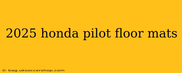 2025 honda pilot floor mats