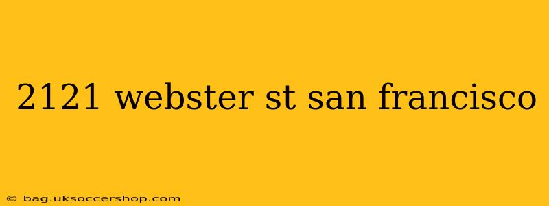 2121 webster st san francisco