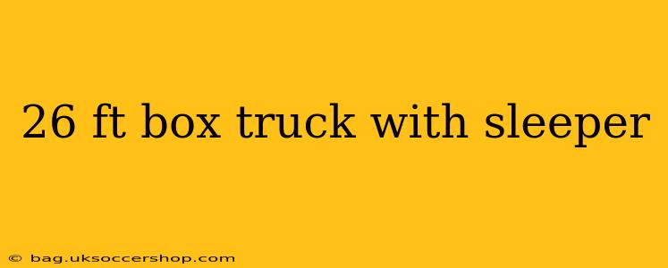 26 ft box truck with sleeper
