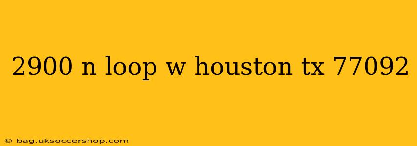 2900 n loop w houston tx 77092