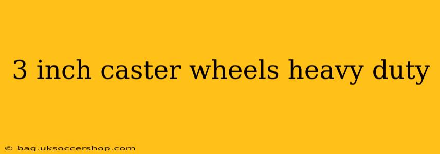 3 inch caster wheels heavy duty