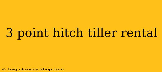 3 point hitch tiller rental