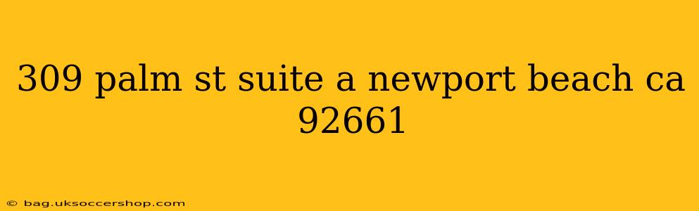 309 palm st suite a newport beach ca 92661
