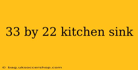 33 by 22 kitchen sink