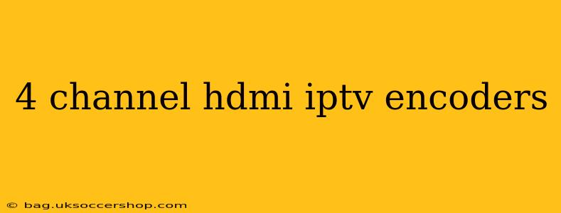 4 channel hdmi iptv encoders