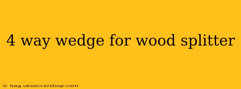 4 way wedge for wood splitter