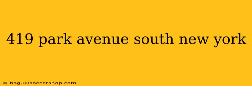 419 park avenue south new york