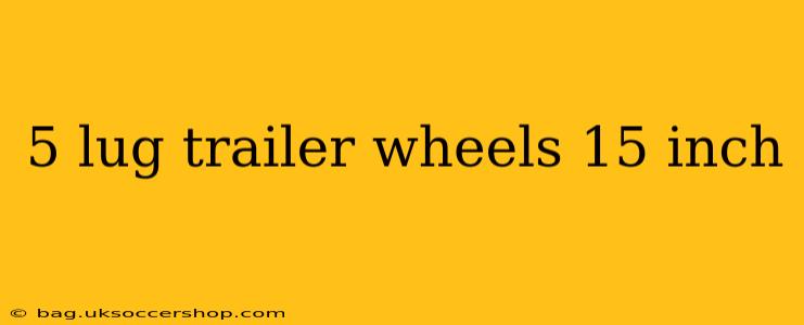 5 lug trailer wheels 15 inch