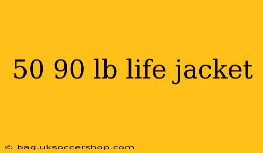 50 90 lb life jacket