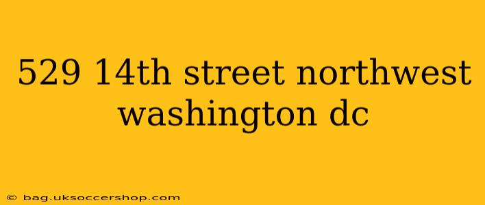 529 14th street northwest washington dc