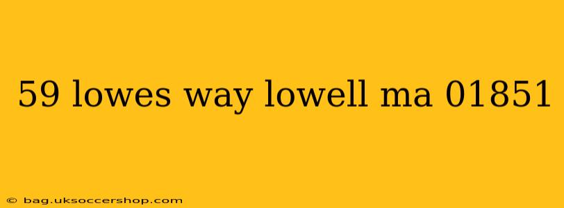 59 lowes way lowell ma 01851