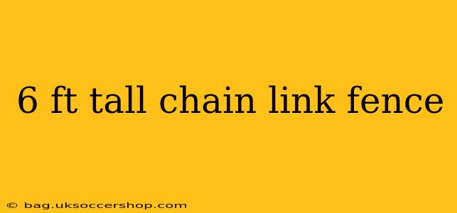 6 ft tall chain link fence