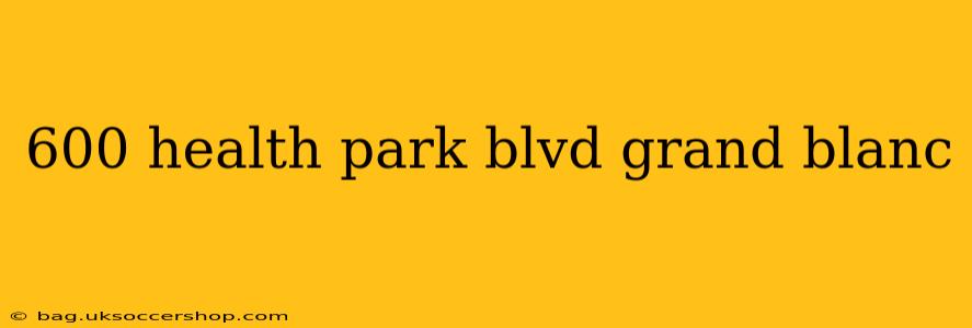 600 health park blvd grand blanc
