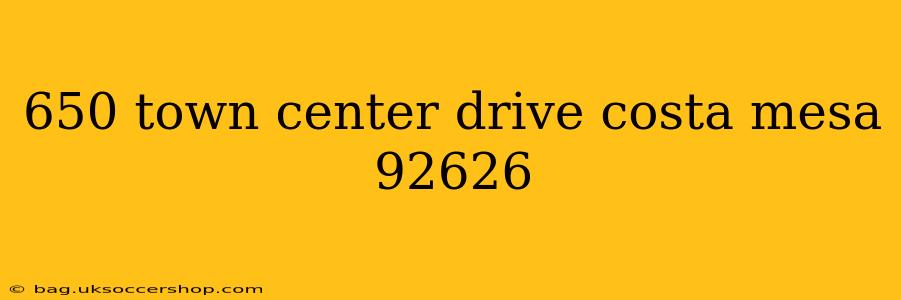 650 town center drive costa mesa 92626