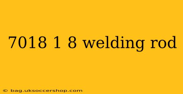 7018 1 8 welding rod
