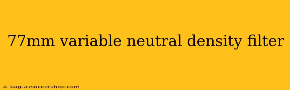 77mm variable neutral density filter