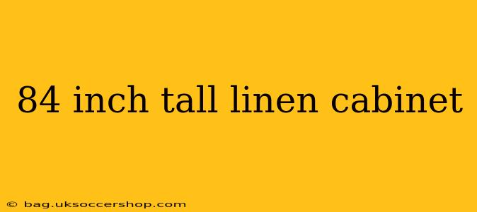 84 inch tall linen cabinet