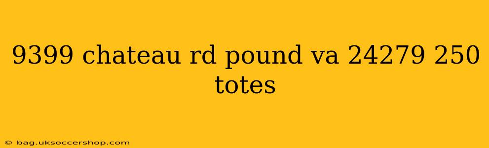 9399 chateau rd pound va 24279 250 totes
