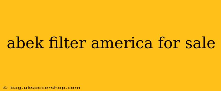abek filter america for sale