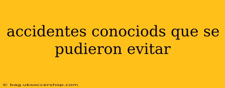 accidentes conociods que se pudieron evitar