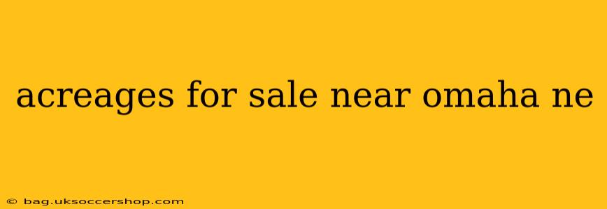 acreages for sale near omaha ne