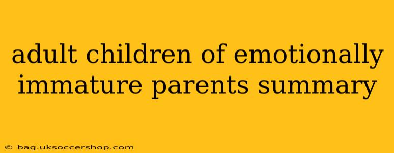 adult children of emotionally immature parents summary