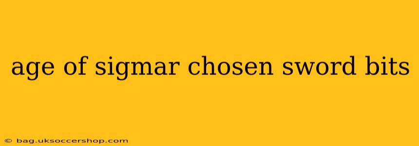 age of sigmar chosen sword bits