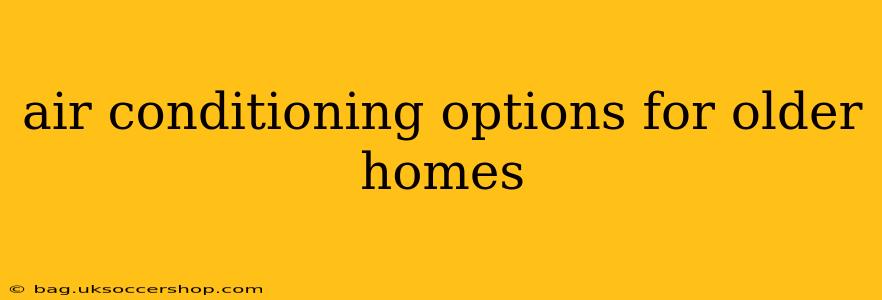 air conditioning options for older homes